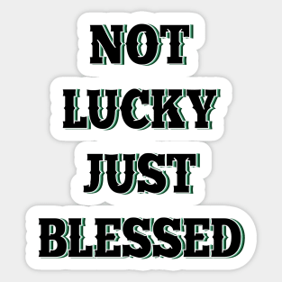 Not lucky just blessed Sticker